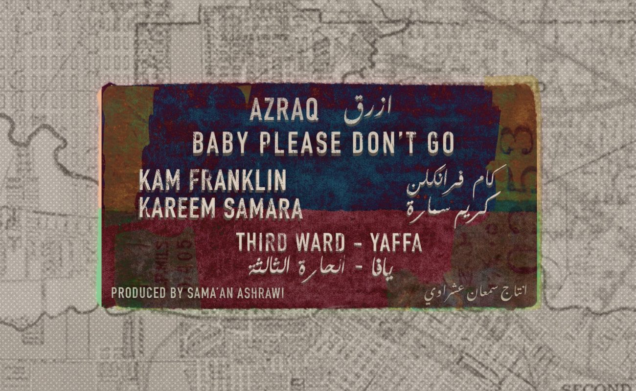 “Baby Please Don’t Go” by Azraq, Kam Franklin & Kareem Samara